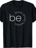 Be Brave - Be Strong - Be Fearless - Motivational T-Shirt