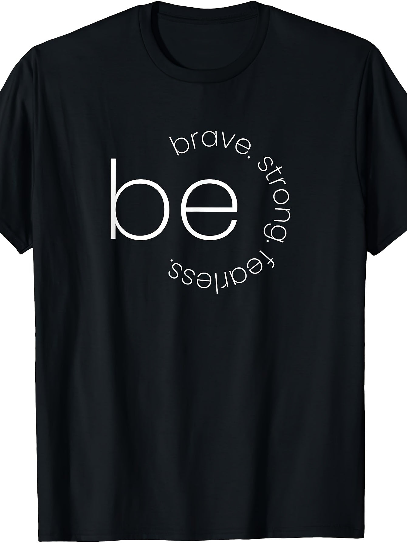 Be Brave - Be Strong - Be Fearless - Motivational T-Shirt