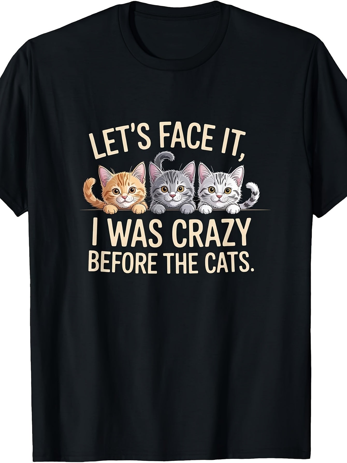 Funny Cat Lover Humor, Men's And Women's T-Shirt, Let's Face It I Was Crazy Before The Cats Kitten Graphic, Casual Daily Wear Summer Spring Autumn